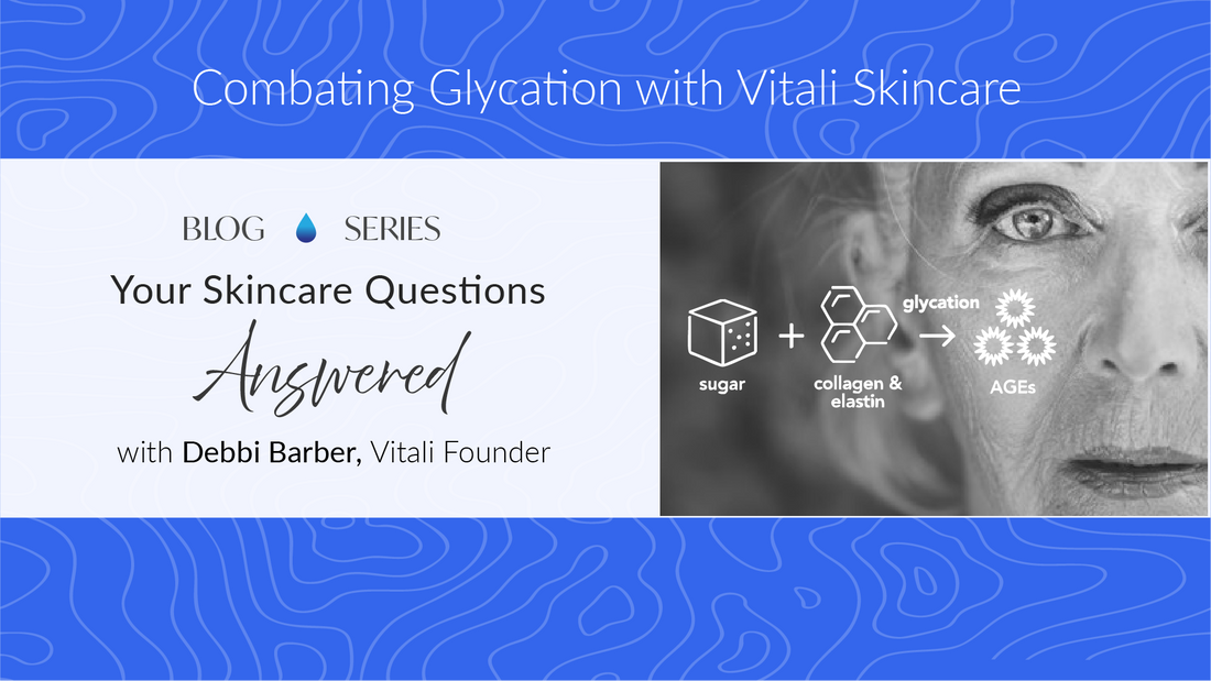 Can Vitali Skincare products help prevent the effects of Glycation on Skin?