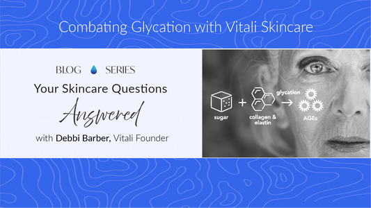 Can Vitali Skincare products help prevent the effects of Glycation on Skin?